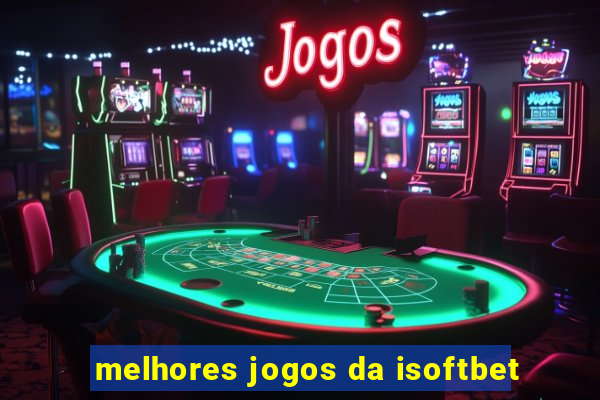 melhores jogos da isoftbet